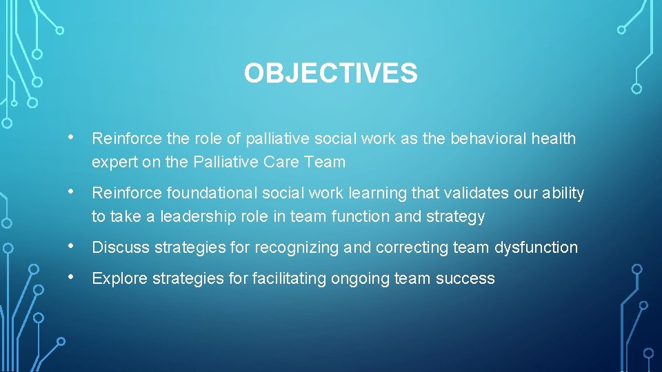 OBJECTIVES • Reinforce the role of palliative social work as the behavioral health expert