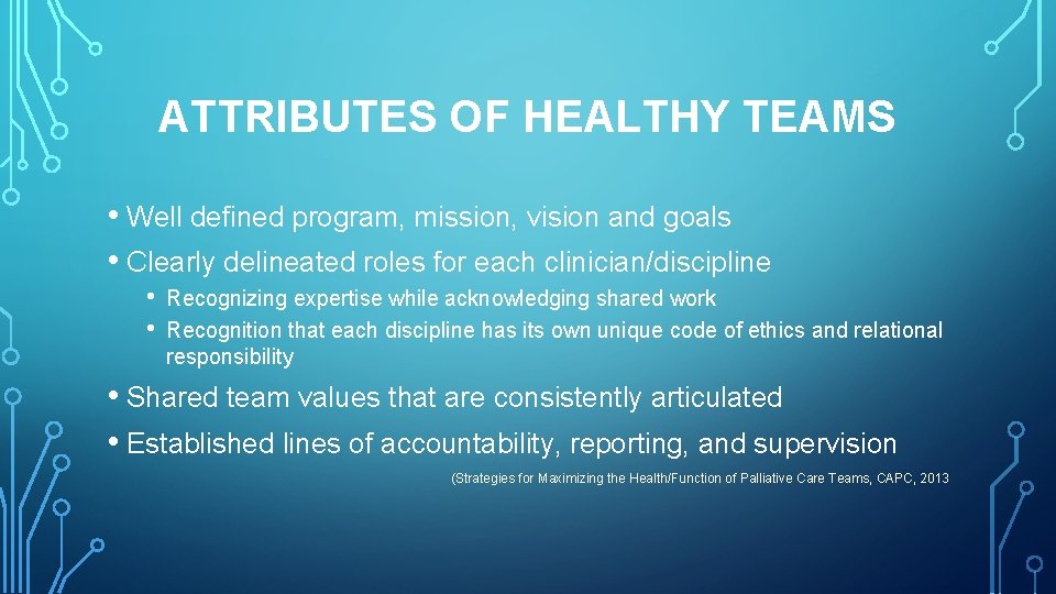 ATTRIBUTES OF HEALTHY TEAMS • Well defined program, mission, vision and goals • Clearly