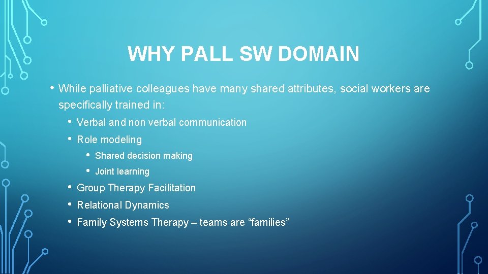 WHY PALL SW DOMAIN • While palliative colleagues have many shared attributes, social workers