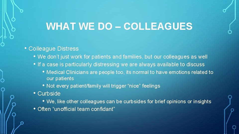 WHAT WE DO – COLLEAGUES • Colleague Distress • We don’t just work for