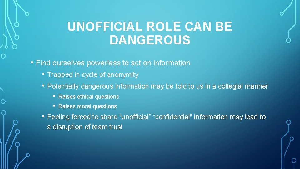 UNOFFICIAL ROLE CAN BE DANGEROUS • Find ourselves powerless to act on information •