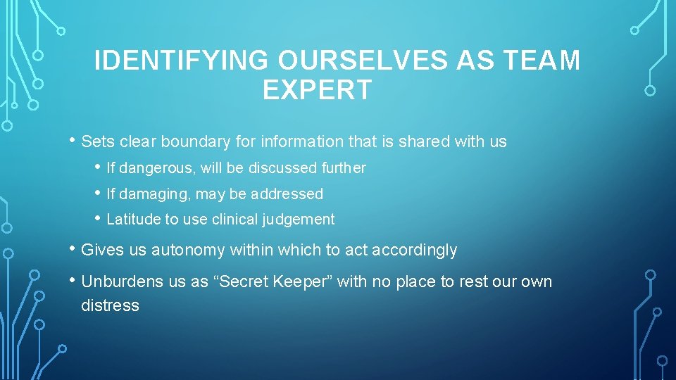 IDENTIFYING OURSELVES AS TEAM EXPERT • Sets clear boundary for information that is shared