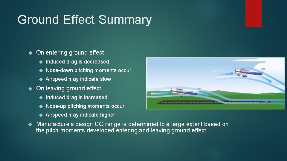 Ground Effect Summary On entering ground effect: Induced drag is decreased Nose-down pitching moments Ground Effect Summary On entering ground effect: Induced drag is decreased Nose-down pitching moments