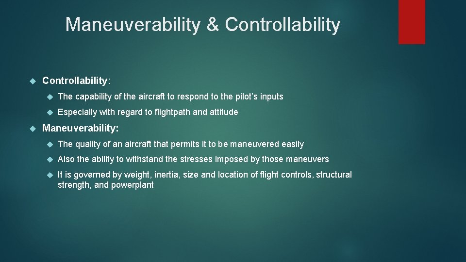 Maneuverability & Controllability: The capability of the aircraft to respond to the pilot’s inputs Maneuverability & Controllability: The capability of the aircraft to respond to the pilot’s inputs