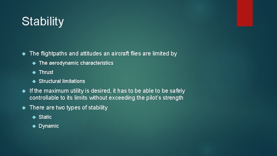 Stability The flightpaths and attitudes an aircraft flies are limited by The aerodynamic characteristics Stability The flightpaths and attitudes an aircraft flies are limited by The aerodynamic characteristics