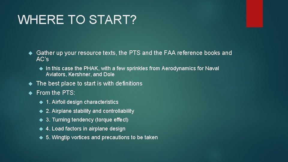 WHERE TO START? Gather up your resource texts, the PTS and the FAA reference WHERE TO START? Gather up your resource texts, the PTS and the FAA reference