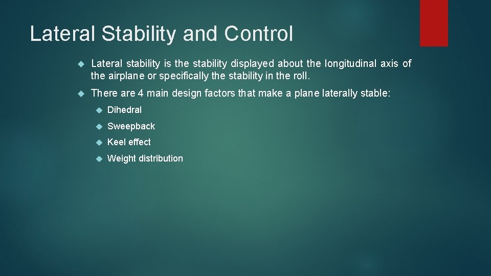 Lateral Stability and Control Lateral stability is the stability displayed about the longitudinal axis Lateral Stability and Control Lateral stability is the stability displayed about the longitudinal axis