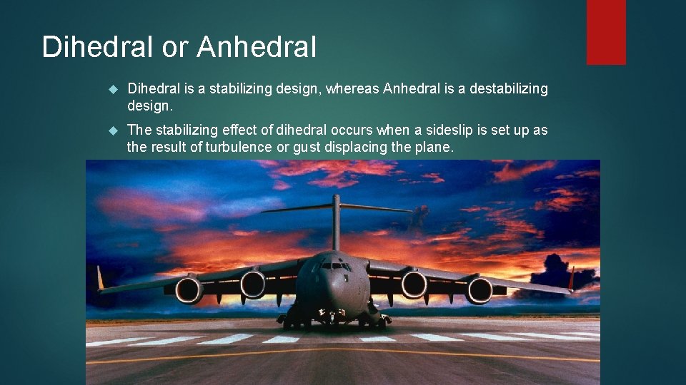 Dihedral or Anhedral Dihedral is a stabilizing design, whereas Anhedral is a destabilizing design. Dihedral or Anhedral Dihedral is a stabilizing design, whereas Anhedral is a destabilizing design.