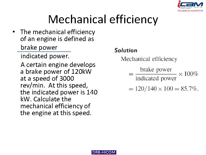 Mechanical efficiency • The mechanical efficiency of an engine is defined as brake power