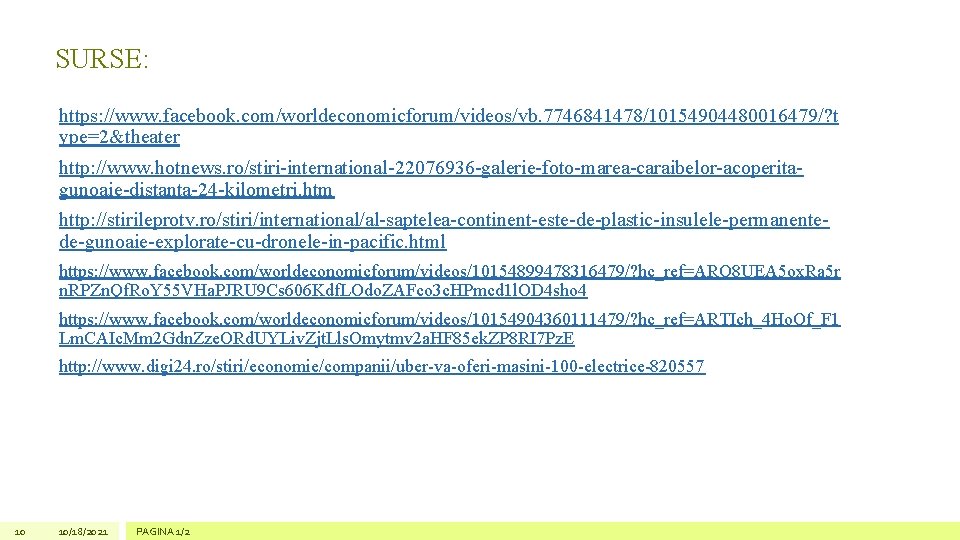 SURSE: https: //www. facebook. com/worldeconomicforum/videos/vb. 7746841478/10154904480016479/? t ype=2&theater http: //www. hotnews. ro/stiri-international-22076936 -galerie-foto-marea-caraibelor-acoperitagunoaie-distanta-24 -kilometri.