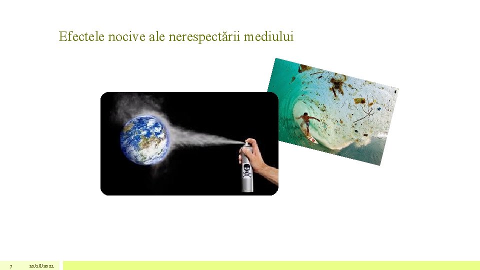 Efectele nocive ale nerespectării mediului 7 10/18/2021 