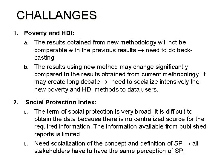 CHALLANGES 1. Poverty and HDI: a. The results obtained from new methodology will not