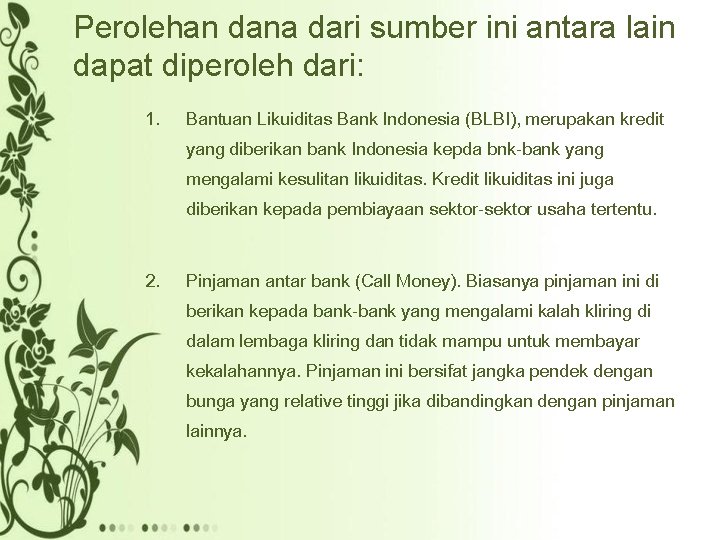 Perolehan dana dari sumber ini antara lain dapat diperoleh dari: 1. Bantuan Likuiditas Bank