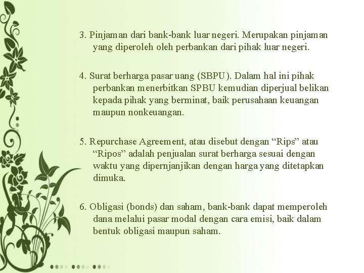 3. Pinjaman dari bank-bank luar negeri. Merupakan pinjaman yang diperoleh perbankan dari pihak luar