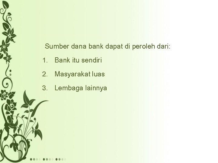 Sumber dana bank dapat di peroleh dari: 1. Bank itu sendiri 2. Masyarakat luas