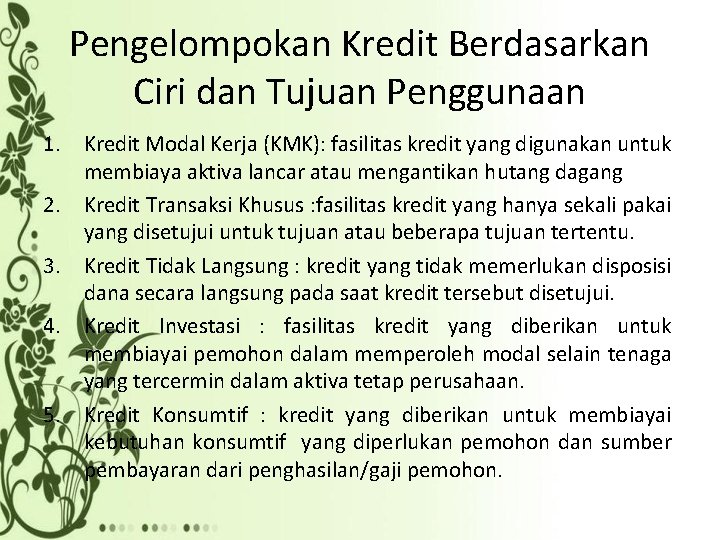 Pengelompokan Kredit Berdasarkan Ciri dan Tujuan Penggunaan 1. Kredit Modal Kerja (KMK): fasilitas kredit