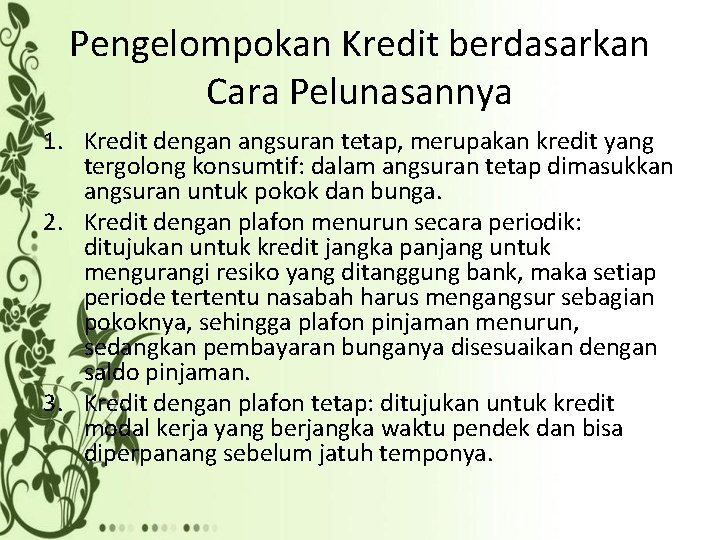 Pengelompokan Kredit berdasarkan Cara Pelunasannya 1. Kredit dengan angsuran tetap, merupakan kredit yang tergolong