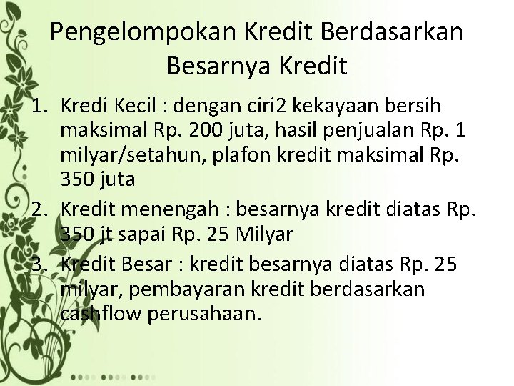 Pengelompokan Kredit Berdasarkan Besarnya Kredit 1. Kredi Kecil : dengan ciri 2 kekayaan bersih