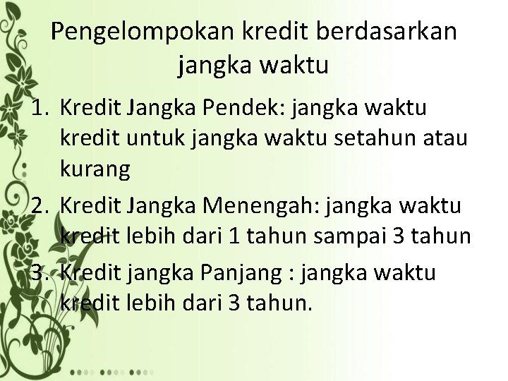 Pengelompokan kredit berdasarkan jangka waktu 1. Kredit Jangka Pendek: jangka waktu kredit untuk jangka