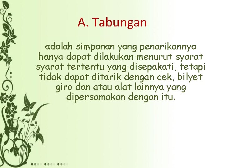 A. Tabungan adalah simpanan yang penarikannya hanya dapat dilakukan menurut syarat tertentu yang disepakati,