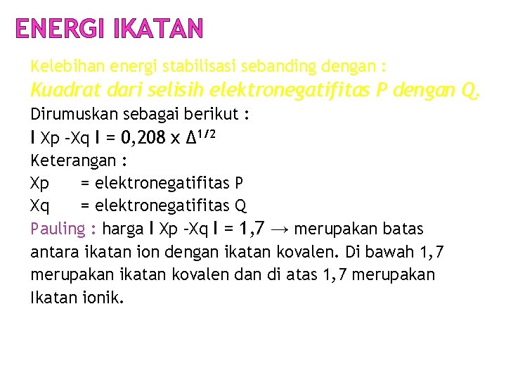 ENERGI IKATAN Kelebihan energi stabilisasi sebanding dengan : Kuadrat dari selisih elektronegatifitas P dengan