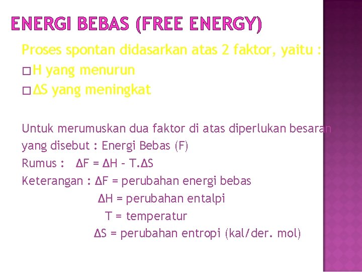 ENERGI BEBAS (FREE ENERGY) Proses spontan didasarkan atas 2 faktor, yaitu : �H yang