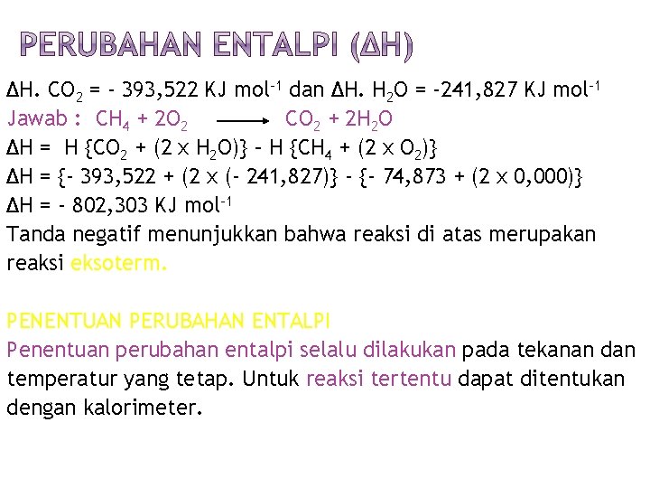 ΔH. CO 2 = - 393, 522 KJ mol-1 dan ΔH. H 2 O