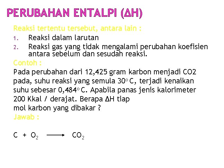 PERUBAHAN ENTALPI (ΔH) Reaksi tertentu tersebut, antara lain : 1. Reaksi dalam larutan 2.