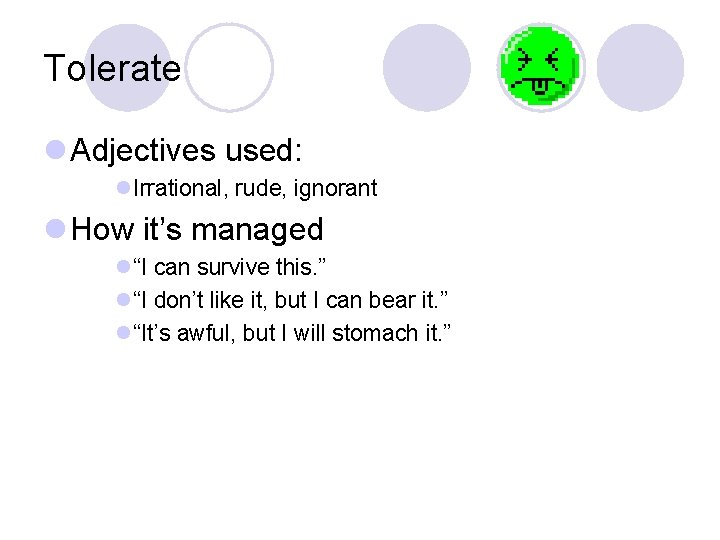 Tolerate l Adjectives used: l. Irrational, rude, ignorant l How it’s managed l“I can