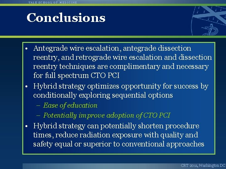 YALE SCHOOL OF MEDICINE Conclusions • Antegrade wire escalation, antegrade dissection reentry, and retrograde