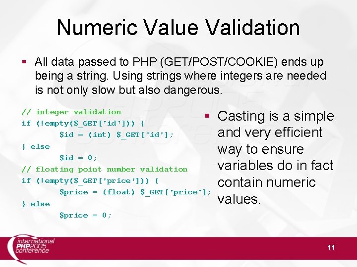 Numeric Value Validation All data passed to PHP (GET/POST/COOKIE) ends up being a string.