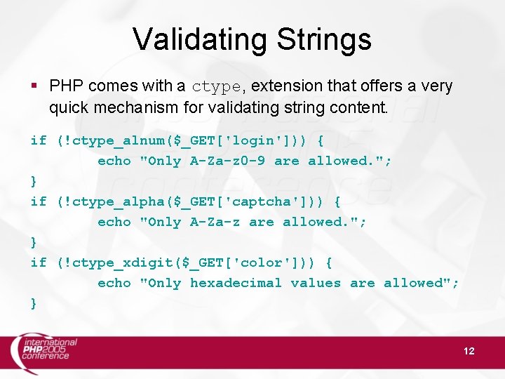 Validating Strings PHP comes with a ctype, extension that offers a very quick mechanism