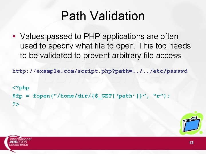 Path Validation Values passed to PHP applications are often used to specify what file