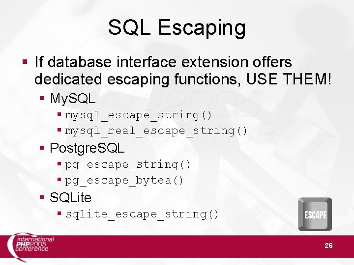 SQL Escaping If database interface extension offers dedicated escaping functions, USE THEM! My. SQL