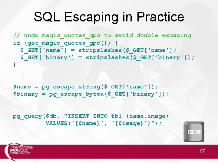 SQL Escaping in Practice // undo magic_quotes_gpc to avoid double escaping if (get_magic_quotes_gpc()) {