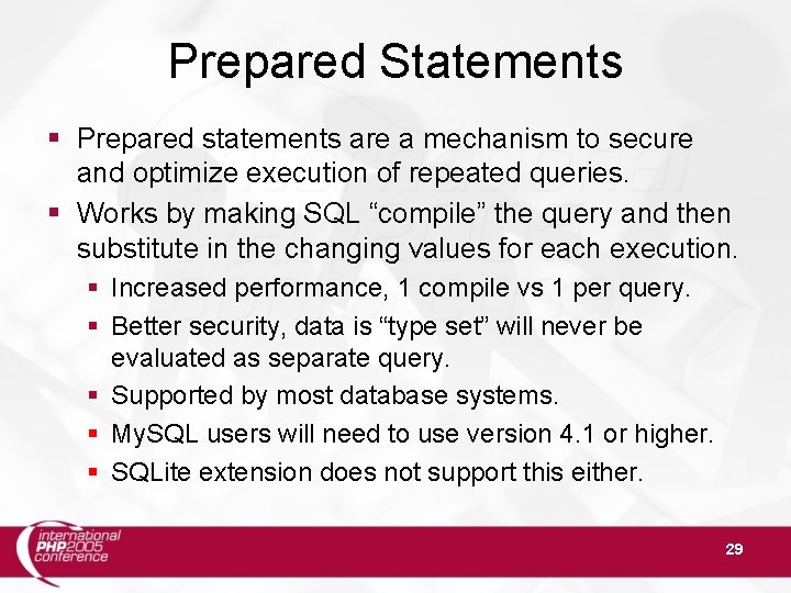 Prepared Statements Prepared statements are a mechanism to secure and optimize execution of repeated