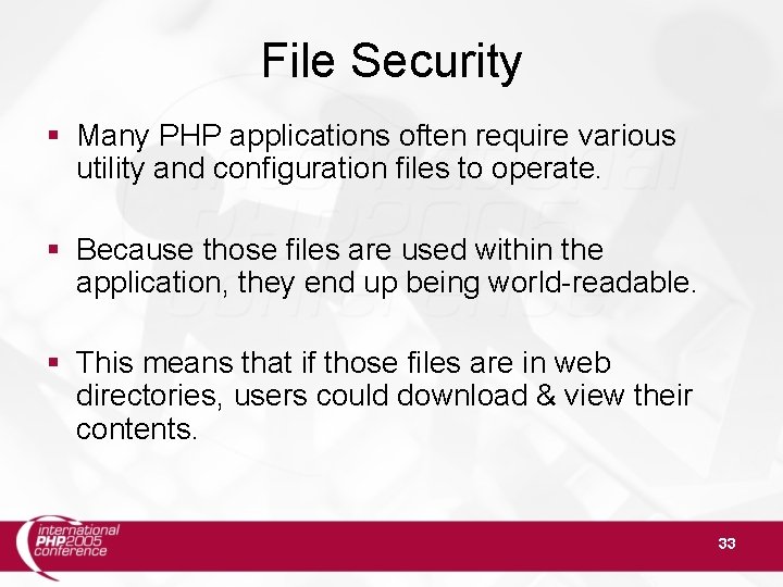 File Security Many PHP applications often require various utility and configuration files to operate.