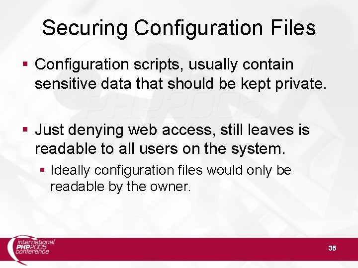 Securing Configuration Files Configuration scripts, usually contain sensitive data that should be kept private.