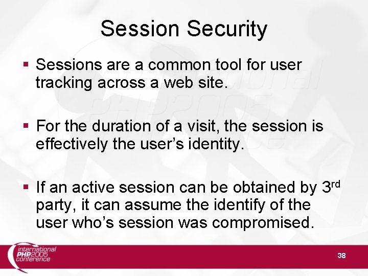 Session Security Sessions are a common tool for user tracking across a web site.