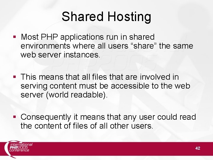 Shared Hosting Most PHP applications run in shared environments where all users “share” the