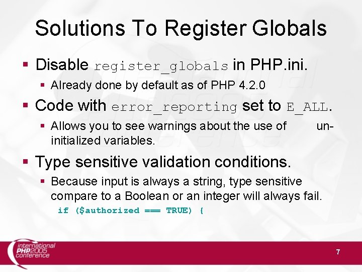 Solutions To Register Globals Disable register_globals in PHP. ini. Already done by default as