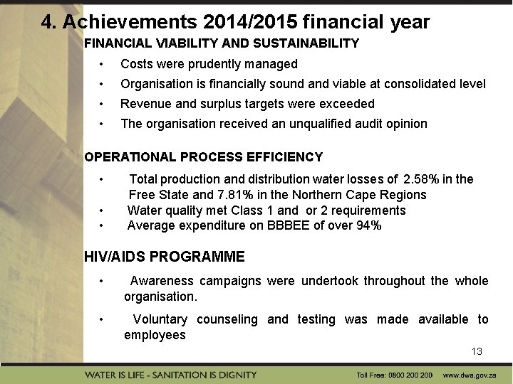 4. Achievements 2014/2015 financial year FINANCIAL VIABILITY AND SUSTAINABILITY • Costs were prudently managed 4. Achievements 2014/2015 financial year FINANCIAL VIABILITY AND SUSTAINABILITY • Costs were prudently managed