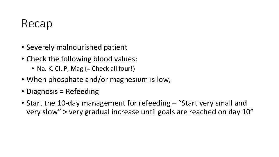 Recap • Severely malnourished patient • Check the following blood values: • Na, K, Recap • Severely malnourished patient • Check the following blood values: • Na, K,