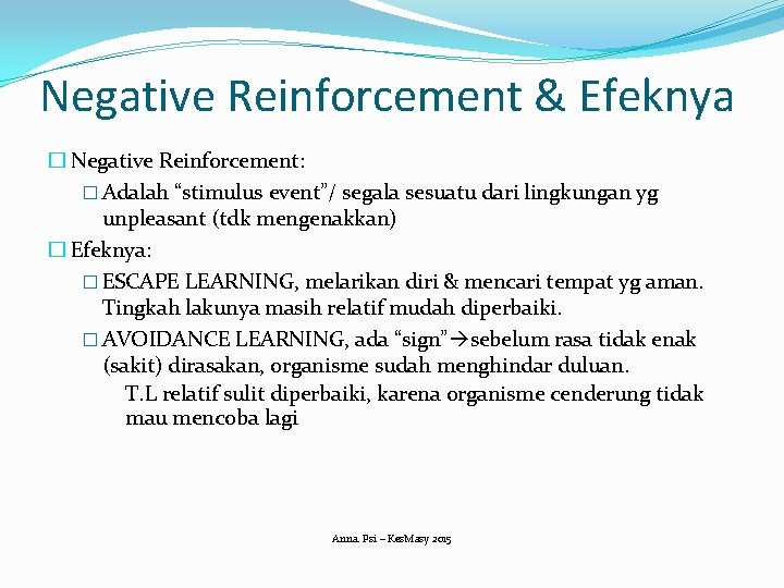 Negative Reinforcement & Efeknya � Negative Reinforcement: � Adalah “stimulus event”/ segala sesuatu dari