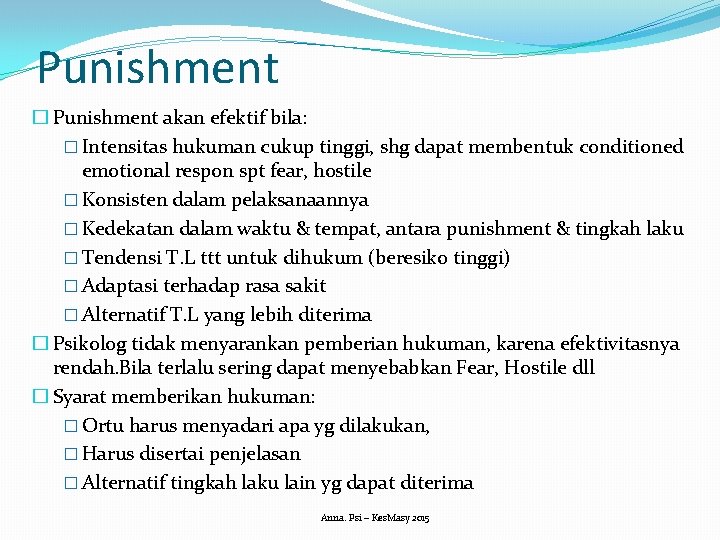 Punishment � Punishment akan efektif bila: � Intensitas hukuman cukup tinggi, shg dapat membentuk