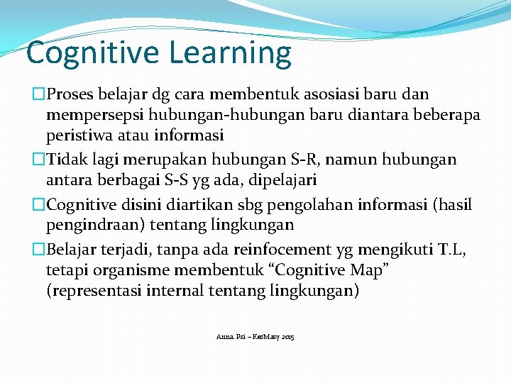 Cognitive Learning �Proses belajar dg cara membentuk asosiasi baru dan mempersepsi hubungan-hubungan baru diantara