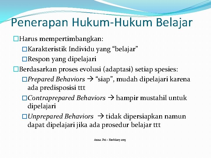 Penerapan Hukum-Hukum Belajar �Harus mempertimbangkan: �Karakteristik Individu yang “belajar” �Respon yang dipelajari �Berdasarkan proses