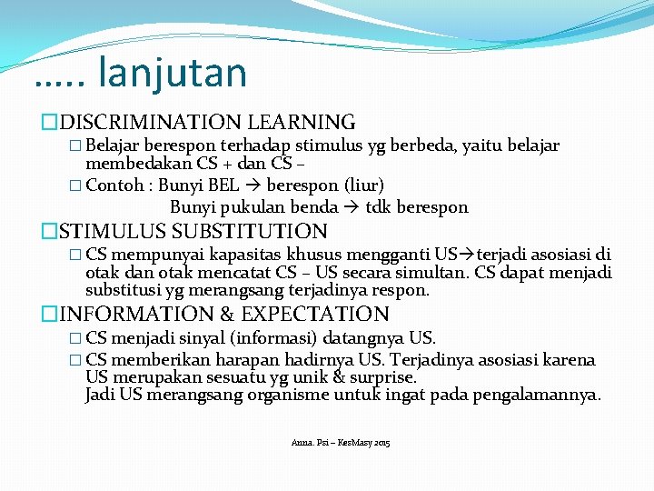 …. . lanjutan �DISCRIMINATION LEARNING � Belajar berespon terhadap stimulus yg berbeda, yaitu belajar