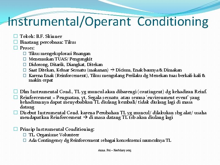 Instrumental/Operant Conditioning � Tokoh: B. F. Skinner � Binatang percobaan: Tikus � Proses: �