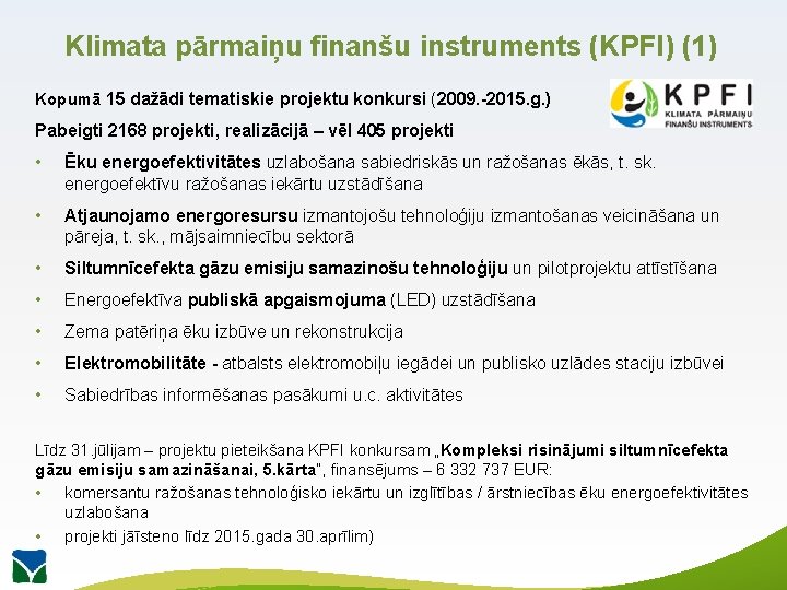 Klimata pārmaiņu finanšu instruments (KPFI) (1) Kopumā 15 dažādi tematiskie projektu konkursi (2009. -2015.